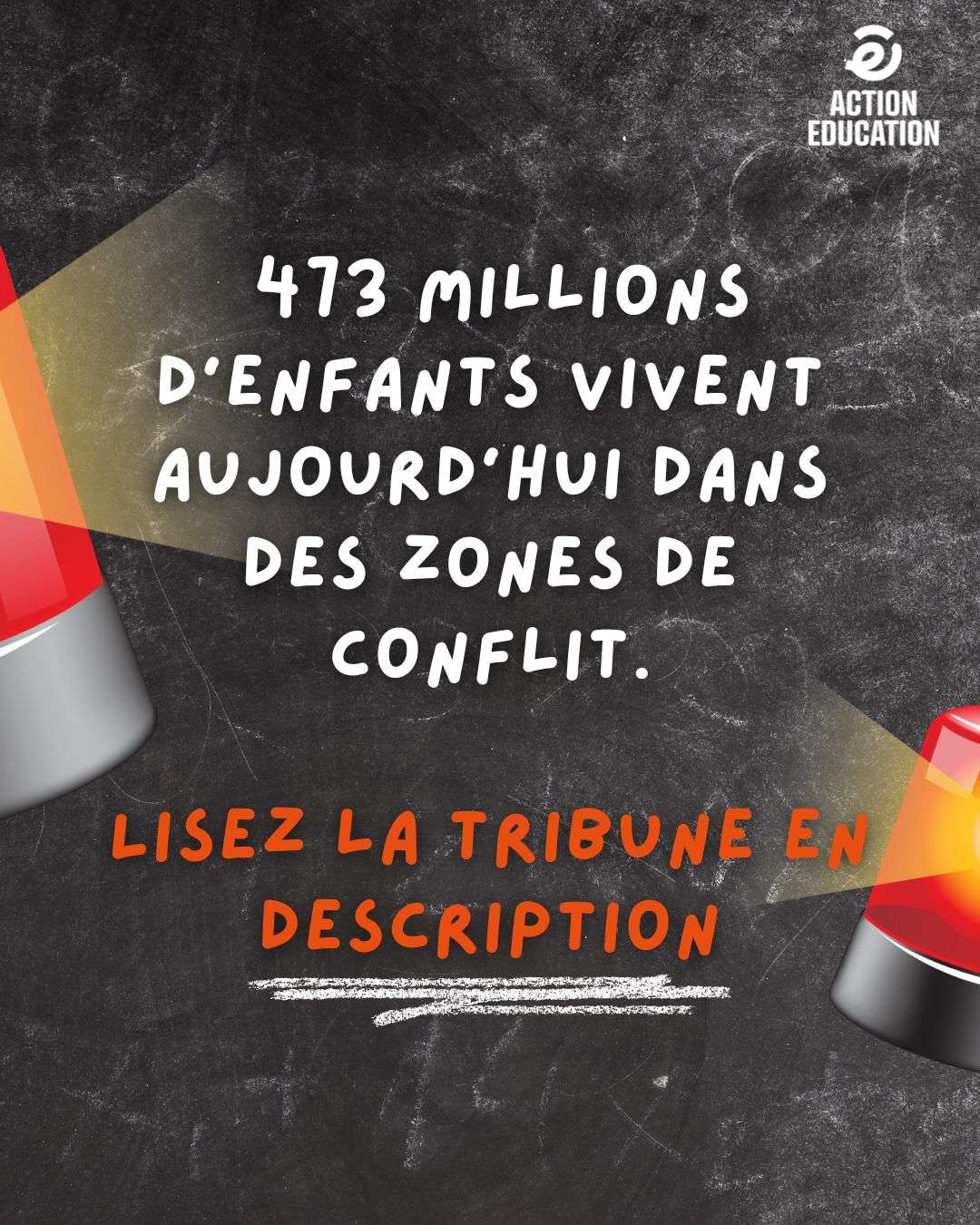 Infographic in French stating that 473 million children live in conflict zones, with a chalkboard background and emergency lights.